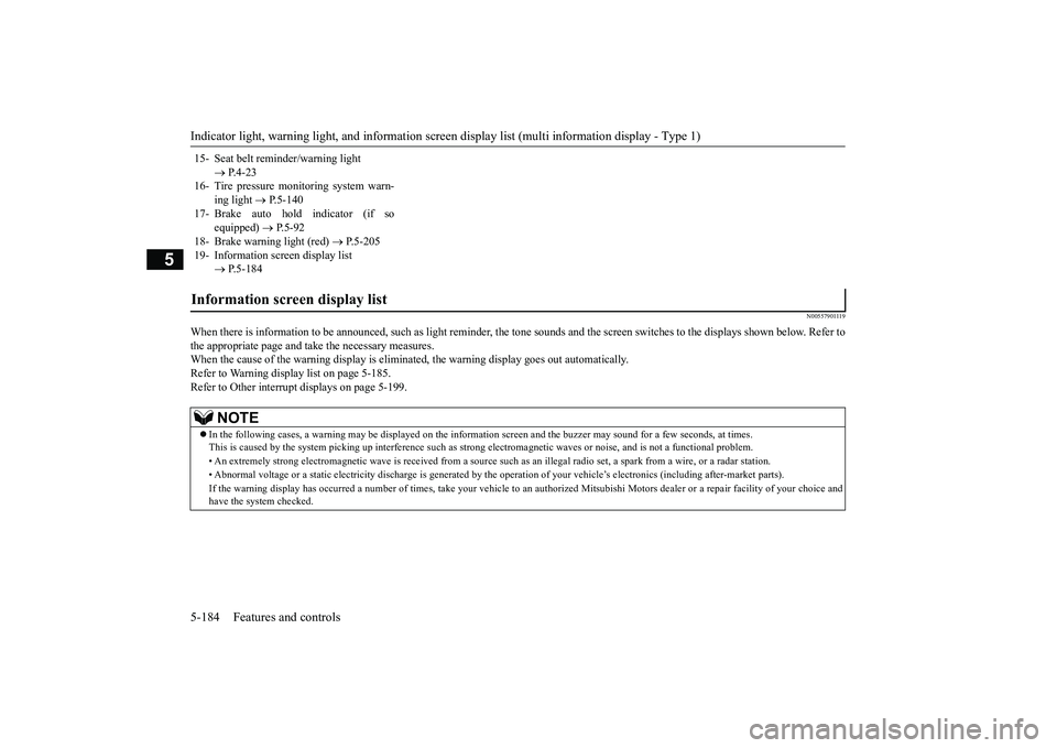 MITSUBISHI OUTLANDER 2019 Owners Manual (in English) Indicator light, warning light, and information screen display list (multi information display - Type 1) 5-184 Features and controls
5
N00557901119
When there is information to be announced,
such as MITSUBISHI OUTLANDER 2019 Owners Manual (in English) Indicator light, warning light, and information screen display list (multi information display - Type 1) 5-184 Features and controls
5
N00557901119
When there is information to be announced,
such as