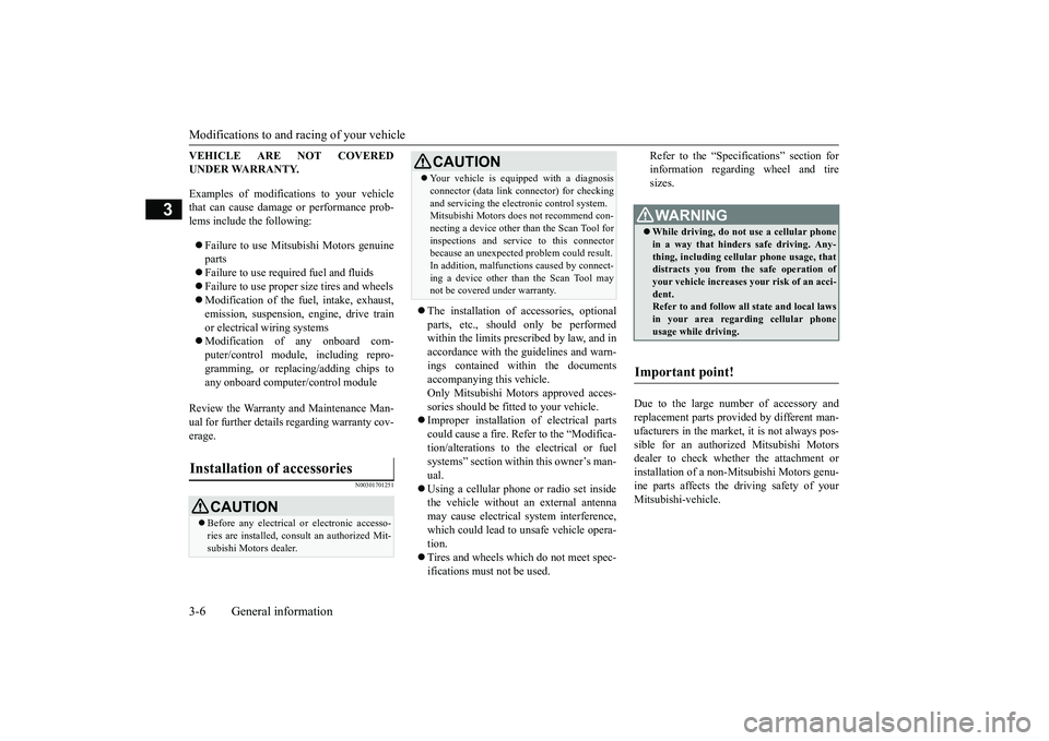 MITSUBISHI OUTLANDER 2019   (in English) Owners Guide Modifications to and racing of your vehicle 3-6 General information
3
VEHICLE ARE NOT COVERED UNDER WARRANTY. Examples of modifica 
tions to your vehicle 
that can cause damage or performance prob- le