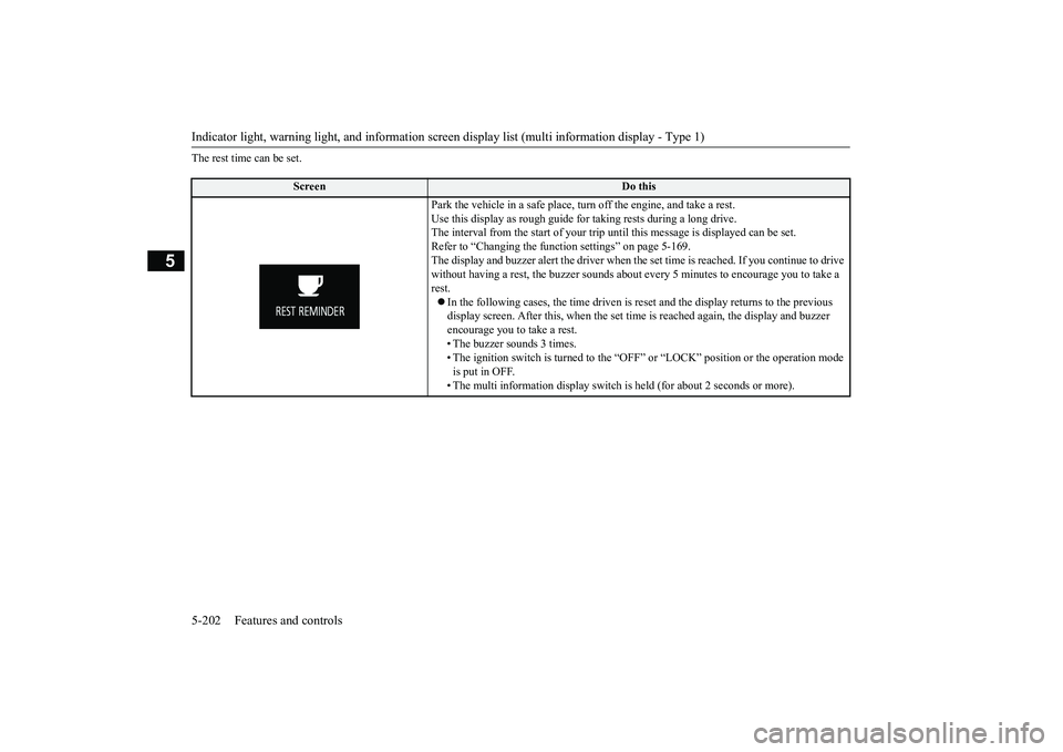 MITSUBISHI OUTLANDER 2019 Owners Manual (in English) Indicator light, warning light, and information screen display list (multi information display - Type 1) 5-202 Features and controls
5
The rest time can be set.
Screen
Do this
Park the vehicle in a s MITSUBISHI OUTLANDER 2019 Owners Manual (in English) Indicator light, warning light, and information screen display list (multi information display - Type 1) 5-202 Features and controls
5
The rest time can be set.
Screen
Do this
Park the vehicle in a s