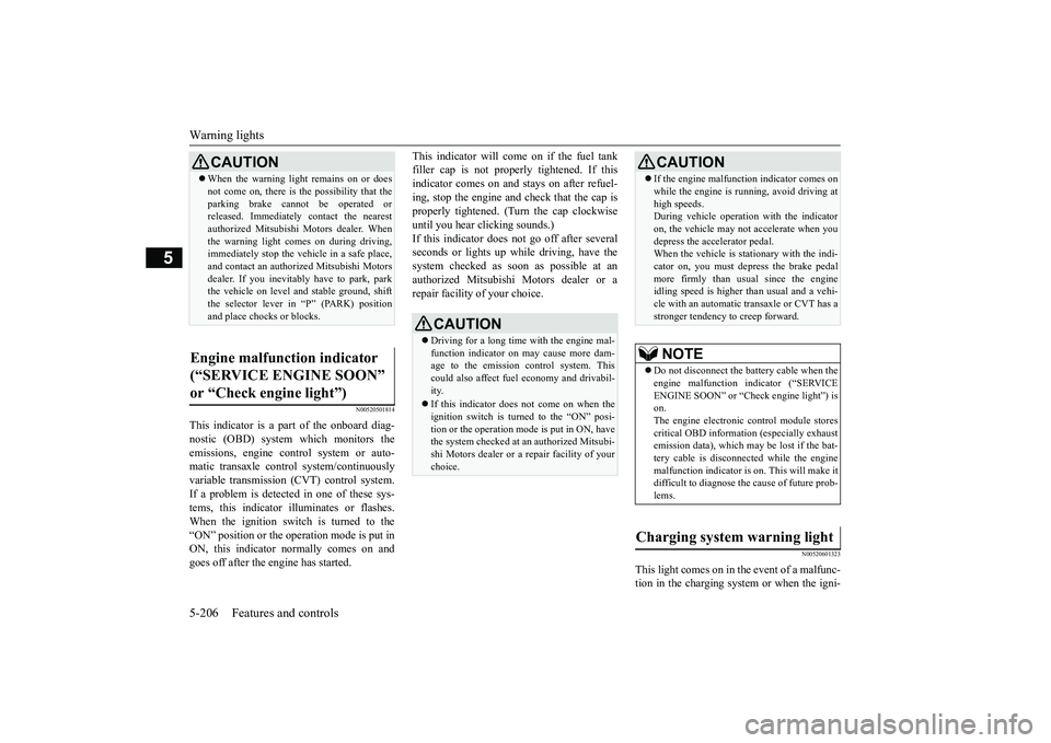MITSUBISHI OUTLANDER 2019 Owners Manual (in English) Warning lights 5-206 Features and controls
5
N00520501814
This indicator is a pa
rt of the onboard diag-
nostic (OBD) system which monitors the emissions, engine control system or auto- matic transa MITSUBISHI OUTLANDER 2019 Owners Manual (in English) Warning lights 5-206 Features and controls
5
N00520501814
This indicator is a pa
rt of the onboard diag-
nostic (OBD) system which monitors the emissions, engine control system or auto- matic transa