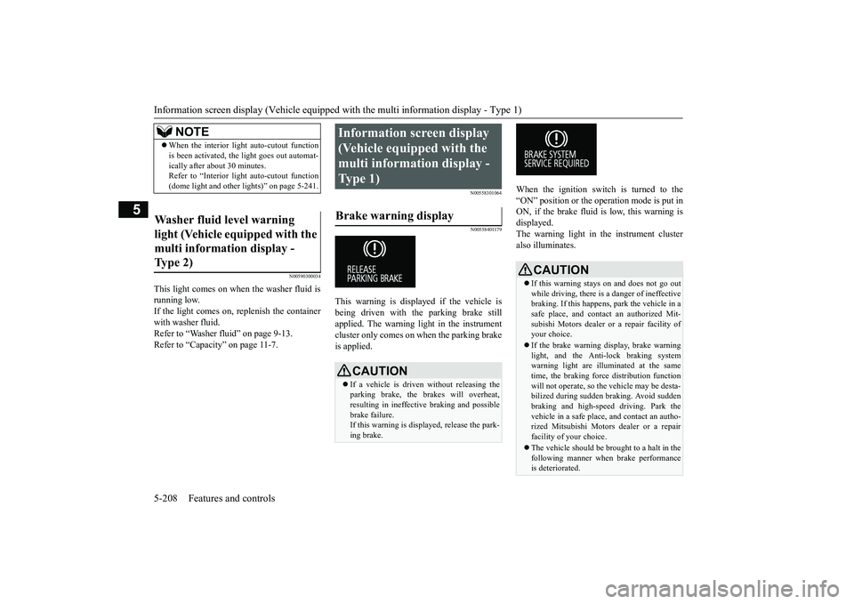 MITSUBISHI OUTLANDER 2019 Owners Manual (in English) Information screen display (Vehicle equipped with the multi information display - Type 1) 5-208 Features and controls
5
N00590300034
This light comes on when the washer fluid is running low.If the lig MITSUBISHI OUTLANDER 2019 Owners Manual (in English) Information screen display (Vehicle equipped with the multi information display - Type 1) 5-208 Features and controls
5
N00590300034
This light comes on when the washer fluid is running low.If the lig