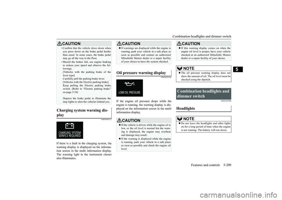 MITSUBISHI OUTLANDER 2019 Owners Manual (in English) Combination headlights and dimmer switch
Features and controls 5-209
5
N00558601113
If there is a fault in the charging system, the warning display is di
splayed on the informa-
tion screen in the MITSUBISHI OUTLANDER 2019 Owners Manual (in English) Combination headlights and dimmer switch
Features and controls 5-209
5
N00558601113
If there is a fault in the charging system, the warning display is di
splayed on the informa-
tion screen in the