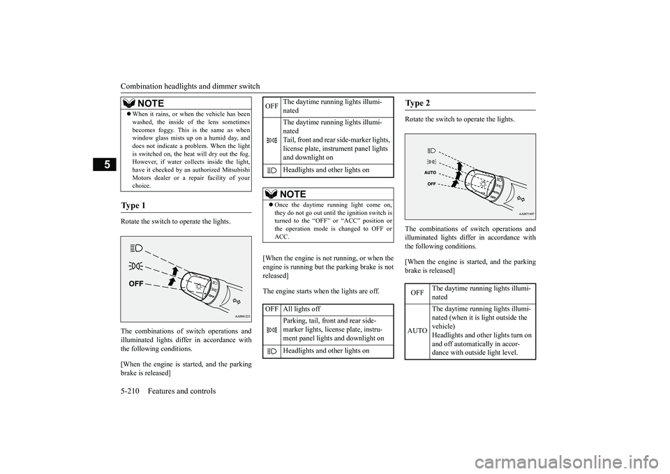 MITSUBISHI OUTLANDER 2019 Owners Manual (in English) Combination headlights and dimmer switch 5-210 Features and controls
5
Rotate the switch to operate the lights. The combinations of
switch operations and
illuminated lights differ in accordance wit MITSUBISHI OUTLANDER 2019 Owners Manual (in English) Combination headlights and dimmer switch 5-210 Features and controls
5
Rotate the switch to operate the lights. The combinations of
switch operations and
illuminated lights differ in accordance wit