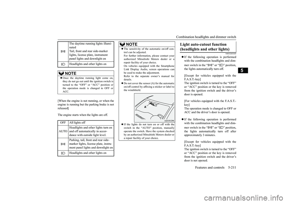 MITSUBISHI OUTLANDER 2019  Owners Manual (in English) Combination headlights and dimmer switch 
Features and controls 5-211
5
[When the engine is not 
 running, or when the 
engine is running but the parking brake is notreleased] The engine starts when t