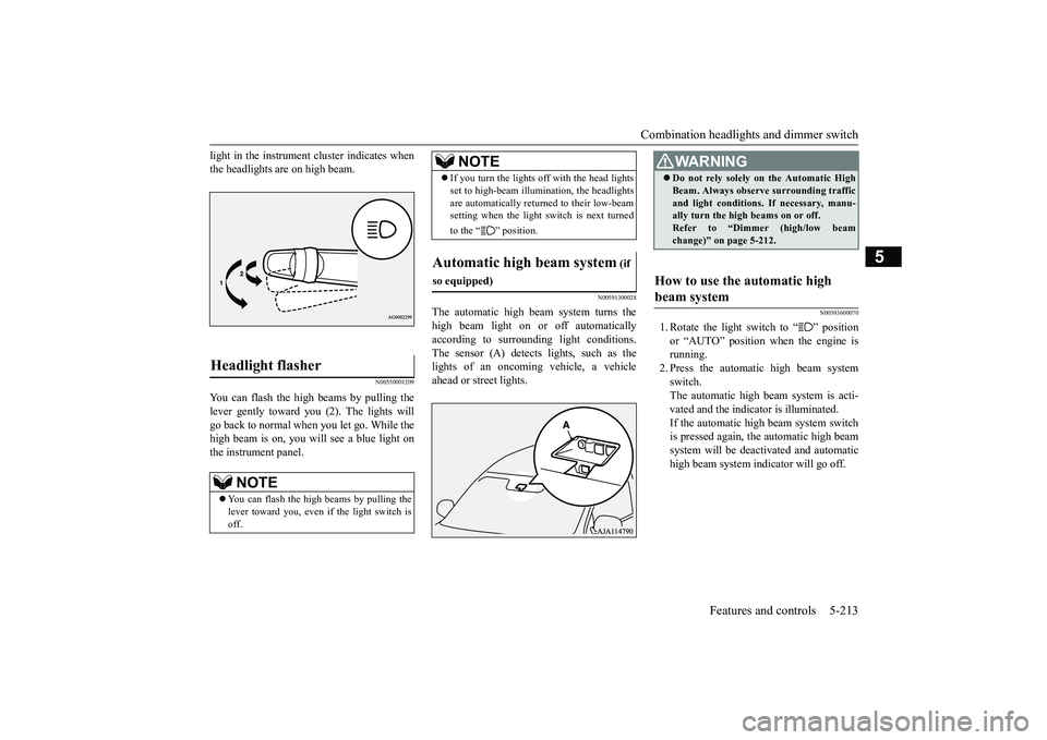 MITSUBISHI OUTLANDER 2019 Owners Manual (in English) Combination headlights and dimmer switch
Features and controls 5-213
5
light in the instrument
cluster i
ndicates when
the headlights are on high beam.
N00550001209
You can flash the high beams by MITSUBISHI OUTLANDER 2019 Owners Manual (in English) Combination headlights and dimmer switch
Features and controls 5-213
5
light in the instrument
cluster i
ndicates when
the headlights are on high beam.
N00550001209
You can flash the high beams by