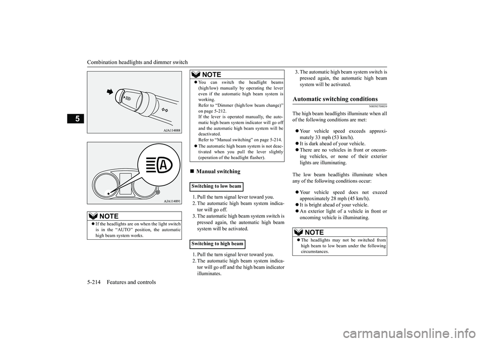 MITSUBISHI OUTLANDER 2019 Owners Manual (in English) Combination headlights and dimmer switch 5-214 Features and controls
5
1. Pull the turn signal lever toward you. 2. The automatic high beam system indica- tor will go off.3. The automatic high beam sy MITSUBISHI OUTLANDER 2019 Owners Manual (in English) Combination headlights and dimmer switch 5-214 Features and controls
5
1. Pull the turn signal lever toward you. 2. The automatic high beam system indica- tor will go off.3. The automatic high beam sy