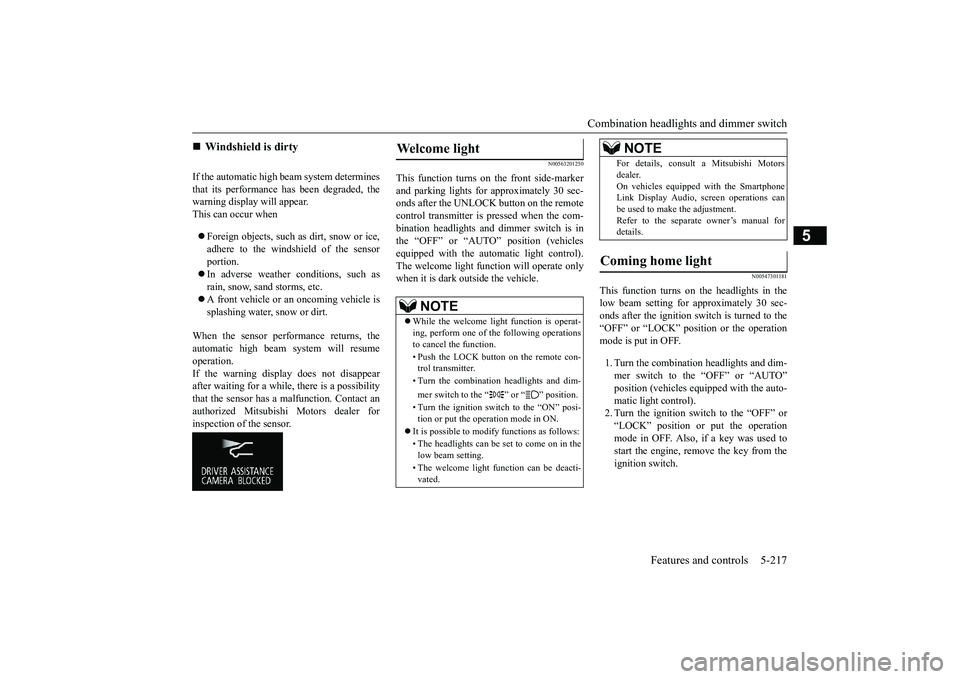 MITSUBISHI OUTLANDER 2019 Owners Manual (in English) Combination headlights and dimmer switch
Features and controls 5-217
5
If the automatic high beam system determines that its performance has been degraded, the warning display will appear.This can oc MITSUBISHI OUTLANDER 2019 Owners Manual (in English) Combination headlights and dimmer switch
Features and controls 5-217
5
If the automatic high beam system determines that its performance has been degraded, the warning display will appear.This can oc
