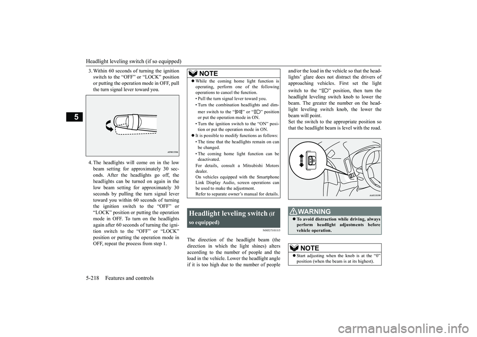 MITSUBISHI OUTLANDER 2019 Owners Manual (in English) Headlight leveling swit
ch (if so equipped)
5-218 Features and controls
5
3. Within 60 seconds of turning the ignition switch to the “OFF” or “LOCK” positionor putting the operation mode in O MITSUBISHI OUTLANDER 2019 Owners Manual (in English) Headlight leveling swit
ch (if so equipped)
5-218 Features and controls
5
3. Within 60 seconds of turning the ignition switch to the “OFF” or “LOCK” positionor putting the operation mode in O