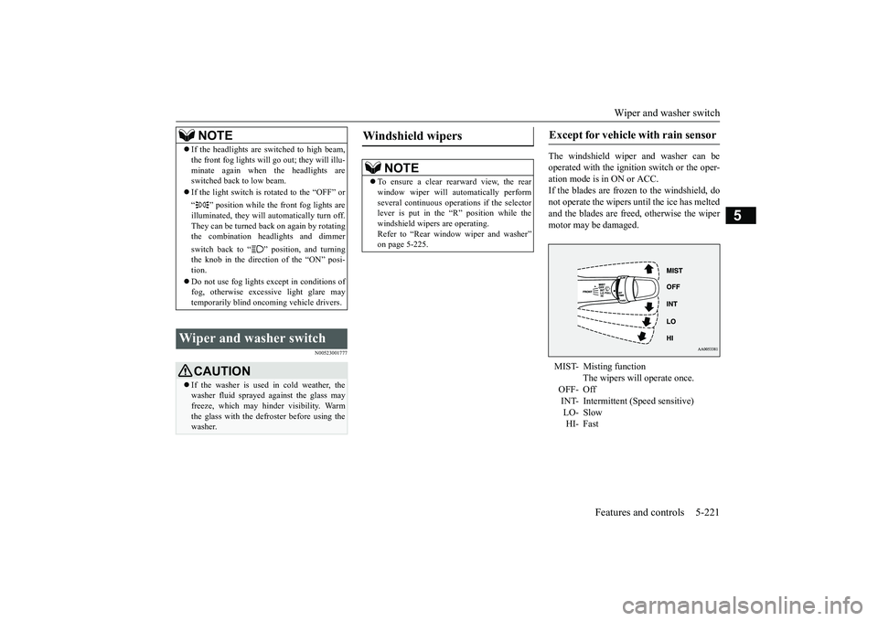 MITSUBISHI OUTLANDER 2019 Owners Manual (in English) Wiper and washer switch
Features and controls 5-221
5
N00523001777
The windshield wiper
and washer can be
operated with the ignition switch or the oper- ation mode is in ON or ACC. If the blades a MITSUBISHI OUTLANDER 2019 Owners Manual (in English) Wiper and washer switch
Features and controls 5-221
5
N00523001777
The windshield wiper
and washer can be
operated with the ignition switch or the oper- ation mode is in ON or ACC. If the blades a