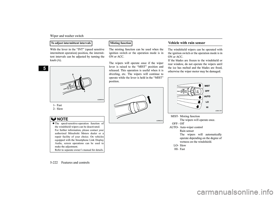 MITSUBISHI OUTLANDER 2019 Owners Manual (in English) Wiper and washer switch 5-222 Features and controls
5
With the lever in the “INT” (speed sensitive intermittent operation) position, the intermit-tent intervals can be adjusted by turning the knob MITSUBISHI OUTLANDER 2019 Owners Manual (in English) Wiper and washer switch 5-222 Features and controls
5
With the lever in the “INT” (speed sensitive intermittent operation) position, the intermit-tent intervals can be adjusted by turning the knob