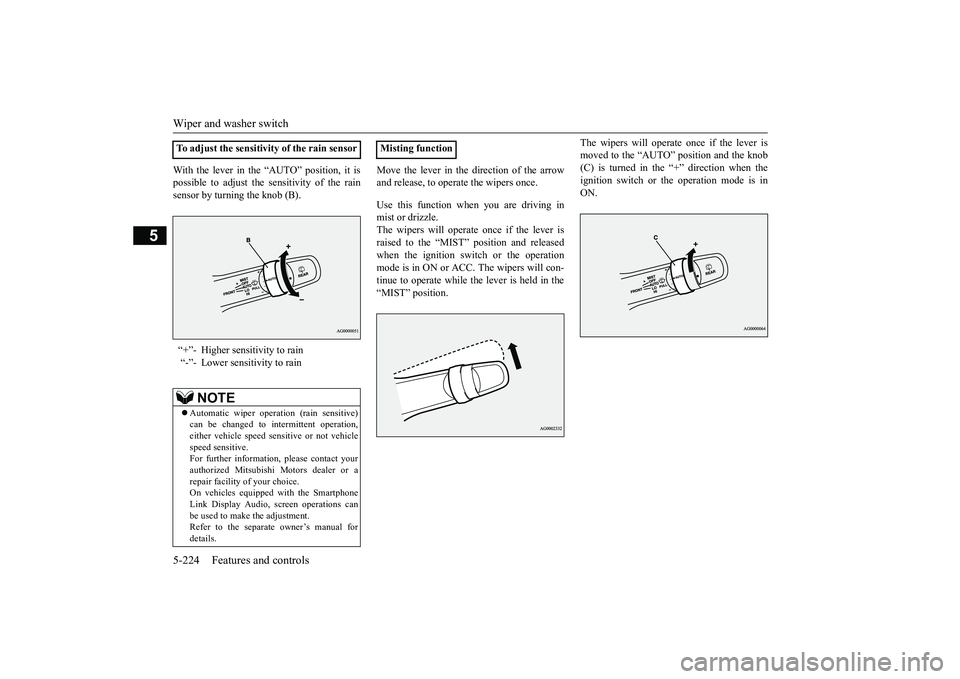 MITSUBISHI OUTLANDER 2019 Owners Manual (in English) Wiper and washer switch 5-224 Features and controls
5
With the lever in the “AUTO” position, it is possible to adjust the sensitivity of the rainsensor by turning the knob (B).
Move the lever in MITSUBISHI OUTLANDER 2019 Owners Manual (in English) Wiper and washer switch 5-224 Features and controls
5
With the lever in the “AUTO” position, it is possible to adjust the sensitivity of the rainsensor by turning the knob (B).
Move the lever in