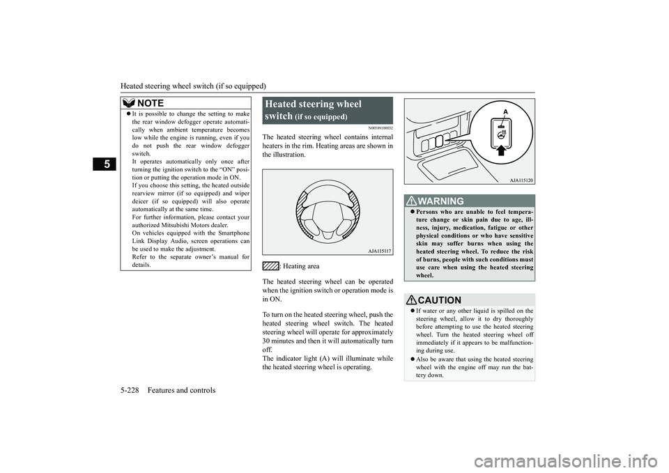 MITSUBISHI OUTLANDER 2019 Owners Manual (in English) Heated steering wheel sw
itch (if so equipped)
5-228 Features and controls
5
N00589100032
The heated steering wheel contains internal heaters in the rim. Heating areas are shown in the illustration. MITSUBISHI OUTLANDER 2019 Owners Manual (in English) Heated steering wheel sw
itch (if so equipped)
5-228 Features and controls
5
N00589100032
The heated steering wheel contains internal heaters in the rim. Heating areas are shown in the illustration.