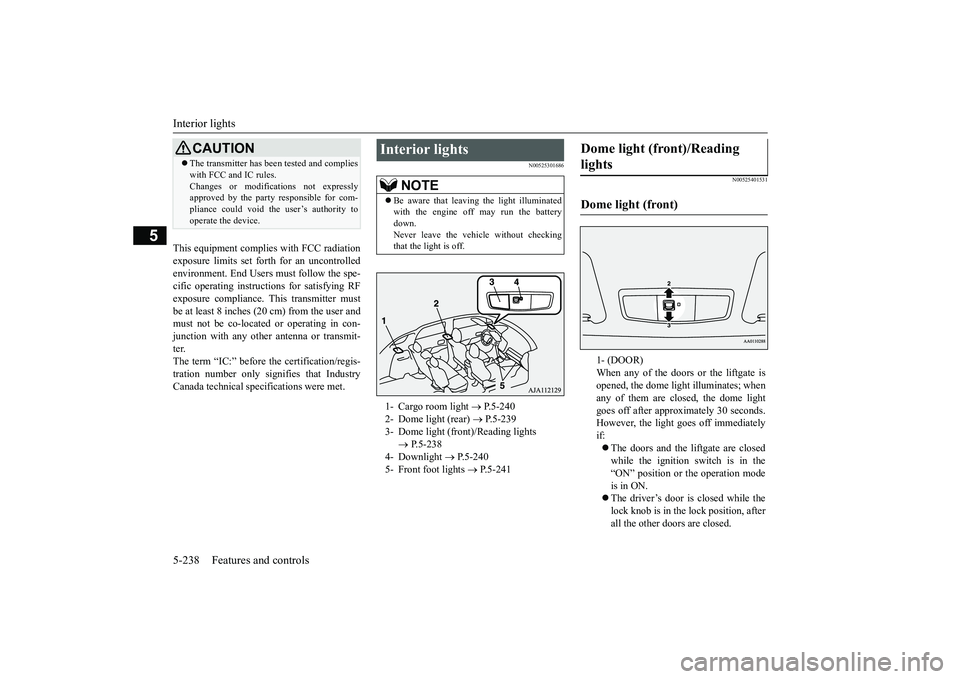 MITSUBISHI OUTLANDER 2019  Owners Manual (in English) Interior lights 5-238 Features and controls
5
This equipment complies with FCC radiation exposure limits set forth for an uncontrolled environment. End Users must follow the spe- cific operating instr
