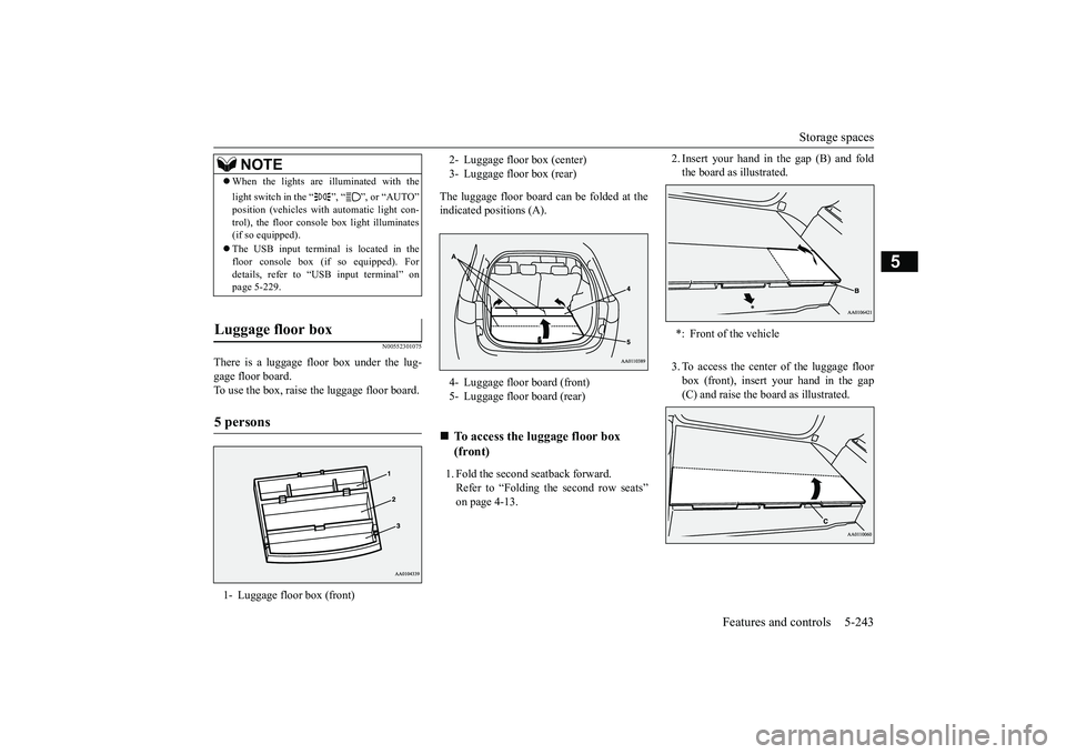 MITSUBISHI OUTLANDER 2019 Owners Manual (in English) Storage spaces
Features and controls 5-243
5
N00552301075
There is a luggage floor box under the lug- gage floor board. To use the box, raise the luggage floor board.
The luggage floor board can be MITSUBISHI OUTLANDER 2019 Owners Manual (in English) Storage spaces
Features and controls 5-243
5
N00552301075
There is a luggage floor box under the lug- gage floor board. To use the box, raise the luggage floor board.
The luggage floor board can be