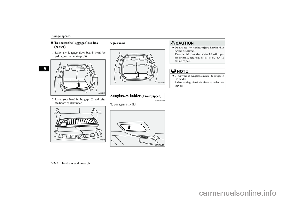 MITSUBISHI OUTLANDER 2019 Owners Manual (in English) Storage spaces 5-244 Features and controls
5
1. Raise the luggage floor board (rear) by pulling up on the strap (D). 2. Insert your hand in the gap (E) and raise the board as illustrated.
N00502601086 MITSUBISHI OUTLANDER 2019 Owners Manual (in English) Storage spaces 5-244 Features and controls
5
1. Raise the luggage floor board (rear) by pulling up on the strap (D). 2. Insert your hand in the gap (E) and raise the board as illustrated.
N00502601086