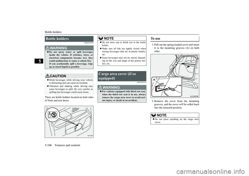 MITSUBISHI OUTLANDER 2019 Owners Manual (in English) Bottle holders 5-246 Features and controls
5
N00527301505
There are bottle holders located on both sides of front and rear doors.
N00528301179
1. Pull out the spring-loaded cover and insertit in the m MITSUBISHI OUTLANDER 2019 Owners Manual (in English) Bottle holders 5-246 Features and controls
5
N00527301505
There are bottle holders located on both sides of front and rear doors.
N00528301179
1. Pull out the spring-loaded cover and insertit in the m