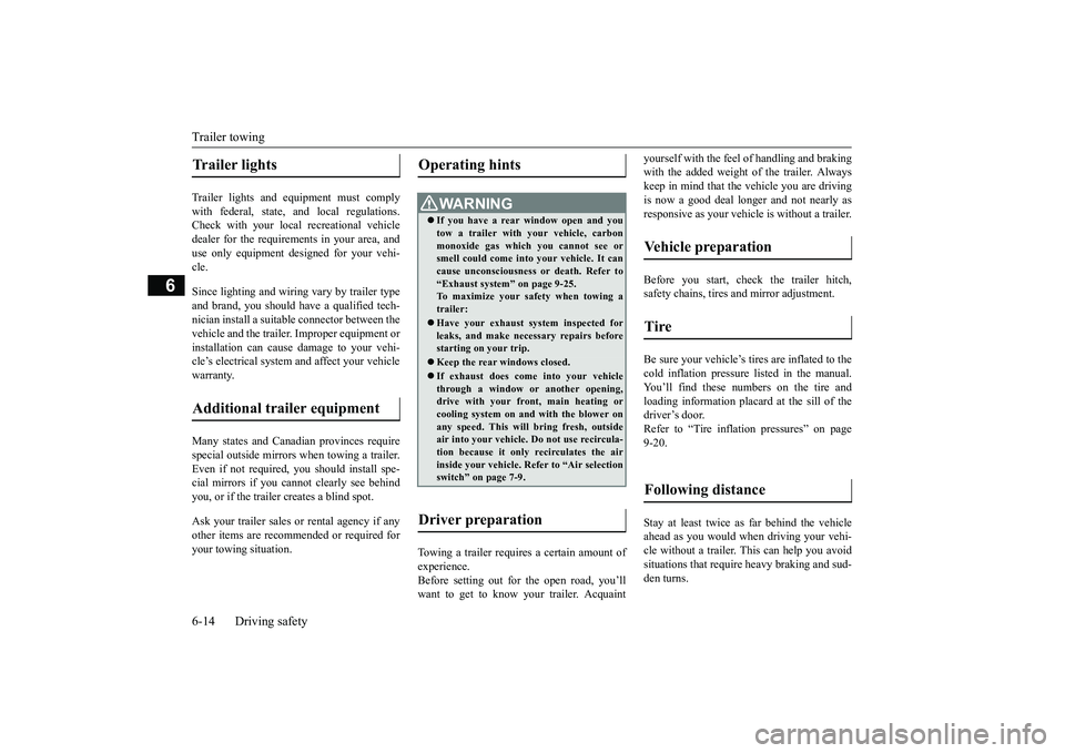 MITSUBISHI OUTLANDER 2019 Owners Manual (in English) Trailer towing 6-14 Driving safety
6
Trailer lights and equipment must comply with federal, state,
and local regulations.
Check with your loca
l recreational vehicle
dealer for the requirements i MITSUBISHI OUTLANDER 2019 Owners Manual (in English) Trailer towing 6-14 Driving safety
6
Trailer lights and equipment must comply with federal, state,
and local regulations.
Check with your loca
l recreational vehicle
dealer for the requirements i