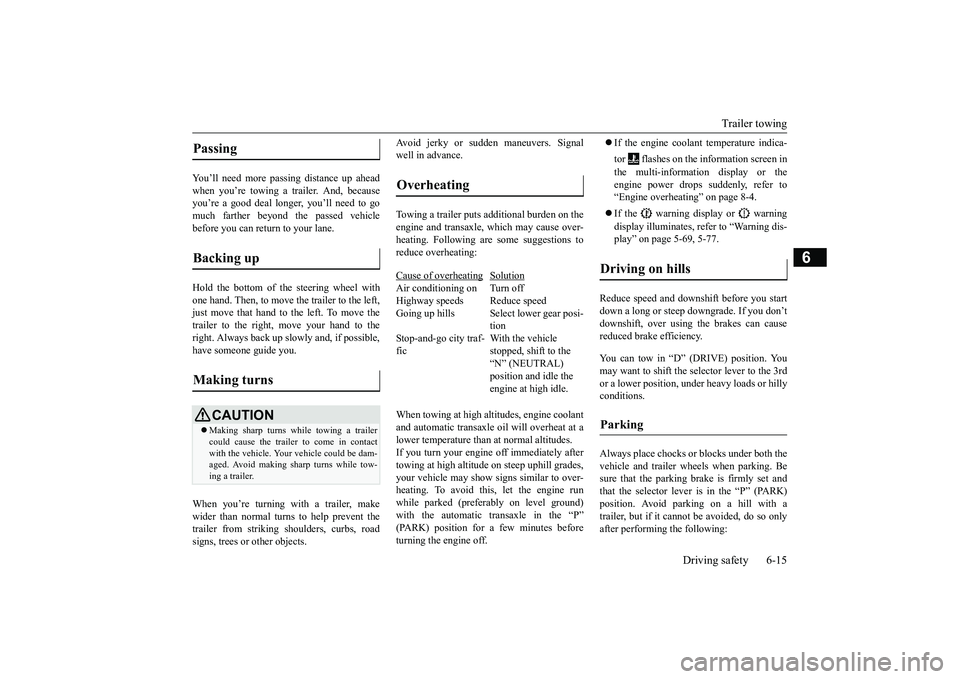 MITSUBISHI OUTLANDER 2019 Owners Manual (in English) Trailer towing
Driving safety 6-15
6
You’ll need more passing distance up ahead when you’re towing a trailer. And, because you’re a good deal longer, you’ll need to gomuch farther beyond the MITSUBISHI OUTLANDER 2019 Owners Manual (in English) Trailer towing
Driving safety 6-15
6
You’ll need more passing distance up ahead when you’re towing a trailer. And, because you’re a good deal longer, you’ll need to gomuch farther beyond the