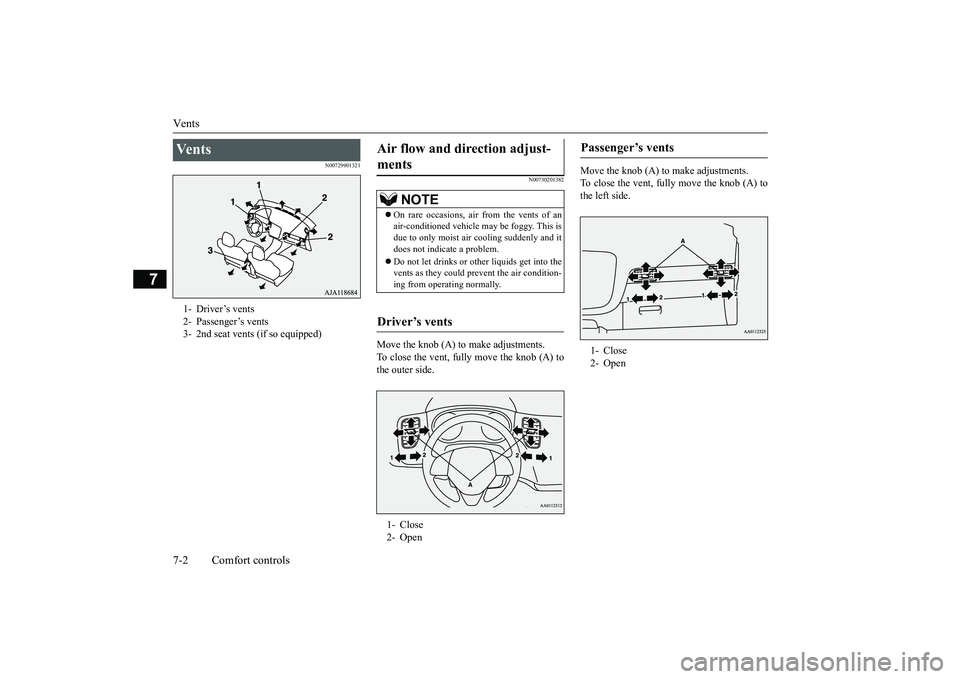 MITSUBISHI OUTLANDER 2019 Owners Manual (in English) Vents 7-2 Comfort controls
7
N00729901321
N00730201382
Move the knob (A) to make adjustments. To close the vent, fully move the knob (A) to the outer side.
Move the knob (A) to make adjustments. To MITSUBISHI OUTLANDER 2019 Owners Manual (in English) Vents 7-2 Comfort controls
7
N00729901321
N00730201382
Move the knob (A) to make adjustments. To close the vent, fully move the knob (A) to the outer side.
Move the knob (A) to make adjustments. To