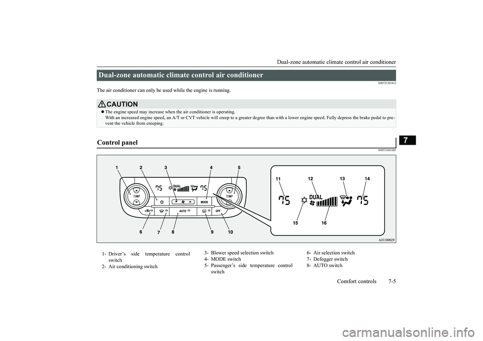 MITSUBISHI OUTLANDER 2019 Owners Manual (in English) Dual-zone automatic climat
e control air conditioner Comfort controls 7-5
7
N00731501412
The air conditioner can only be us
ed while the engine is running.
N00711801695
Dual-zone automatic climat
e c MITSUBISHI OUTLANDER 2019 Owners Manual (in English) Dual-zone automatic climat
e control air conditioner Comfort controls 7-5
7
N00731501412
The air conditioner can only be us
ed while the engine is running.
N00711801695
Dual-zone automatic climat
e c