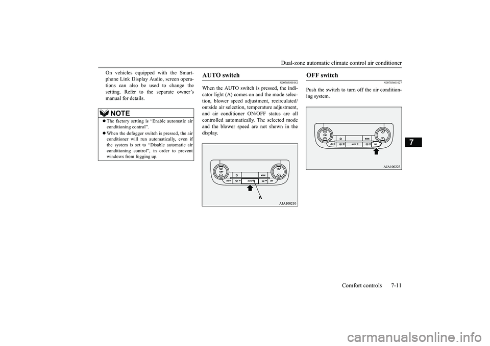 MITSUBISHI OUTLANDER 2019 Owners Manual (in English) Dual-zone automatic climat
e control air conditioner Comfort controls 7-11
7
On vehicles equipped with the Smart- phone Link Display A
udio, screen opera-
tions can also be used to change the settin MITSUBISHI OUTLANDER 2019 Owners Manual (in English) Dual-zone automatic climat
e control air conditioner Comfort controls 7-11
7
On vehicles equipped with the Smart- phone Link Display A
udio, screen opera-
tions can also be used to change the settin