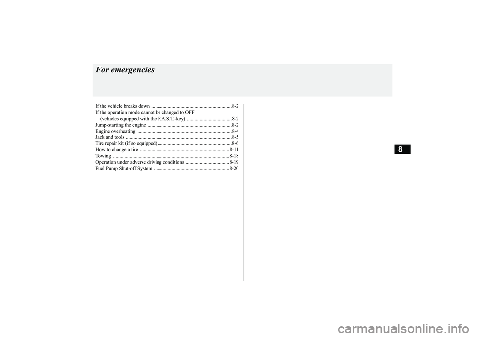 MITSUBISHI OUTLANDER 2019 Owners Manual (in English) 8
For emergenciesIf the vehicle breaks down ...............................................................8-2 If the operation mode ca
nnot be changed to OFF
(vehicles equipped with the F.A.S.T.- MITSUBISHI OUTLANDER 2019 Owners Manual (in English) 8
For emergenciesIf the vehicle breaks down ...............................................................8-2 If the operation mode ca
nnot be changed to OFF
(vehicles equipped with the F.A.S.T.-