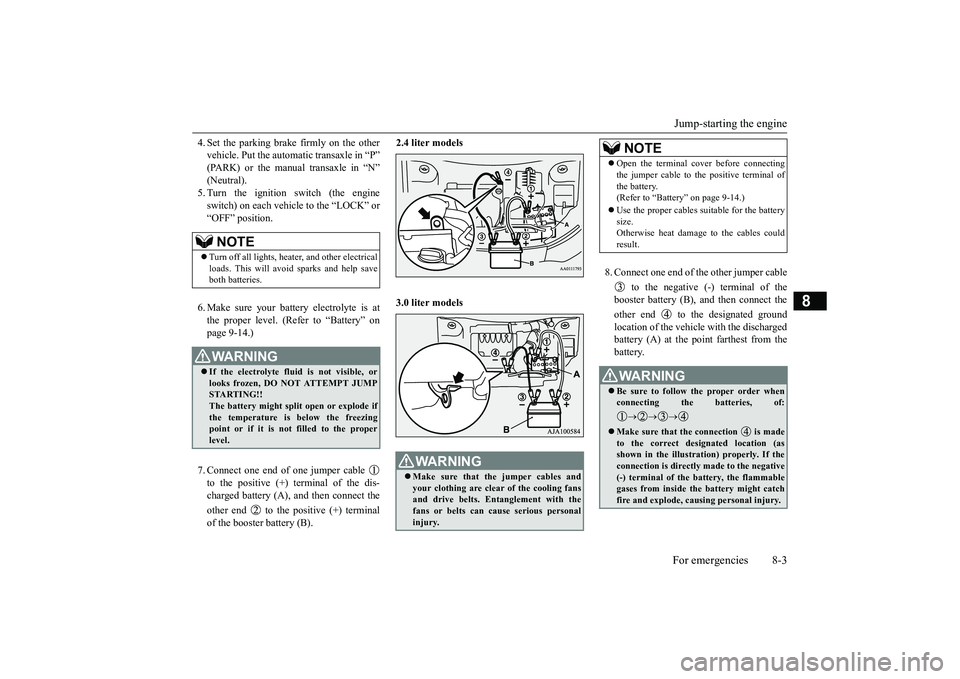 MITSUBISHI OUTLANDER 2019 Owners Manual (in English) Jump-starting the engine For emergencies 8-3
8
4. Set the parking brake firmly on the other vehicle. Put the automatic transaxle in “P”(PARK) or the manual transaxle in “N” (Neutral). 5. Turn MITSUBISHI OUTLANDER 2019 Owners Manual (in English) Jump-starting the engine For emergencies 8-3
8
4. Set the parking brake firmly on the other vehicle. Put the automatic transaxle in “P”(PARK) or the manual transaxle in “N” (Neutral). 5. Turn