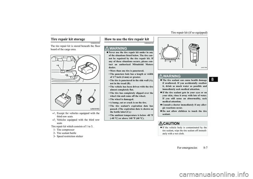 MITSUBISHI OUTLANDER 2019 Owners Manual (in English) Tire repair kit (if so equipped)
For emergencies 8-7
8
N00800501042
The tire repair kit is stored beneath the floor board of the cargo area.
N00800601043
Tire repair kit storage
*1: Except for vehi MITSUBISHI OUTLANDER 2019 Owners Manual (in English) Tire repair kit (if so equipped)
For emergencies 8-7
8
N00800501042
The tire repair kit is stored beneath the floor board of the cargo area.
N00800601043
Tire repair kit storage
*1: Except for vehi