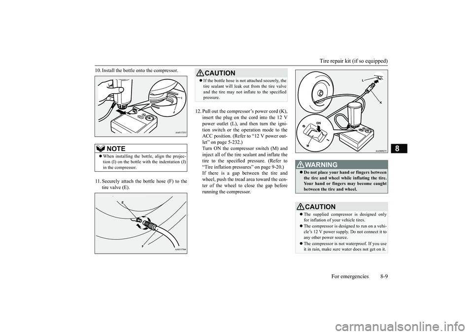 MITSUBISHI OUTLANDER 2019 Owners Manual (in English) Tire repair kit (if so equipped)
For emergencies 8-9
8
10. Install the bottle onto the compressor. 11. Securely attach the bottle hose (F) to the
tire valve (E).
12. Pull out the compressor’s pow MITSUBISHI OUTLANDER 2019 Owners Manual (in English) Tire repair kit (if so equipped)
For emergencies 8-9
8
10. Install the bottle onto the compressor. 11. Securely attach the bottle hose (F) to the
tire valve (E).
12. Pull out the compressor’s pow