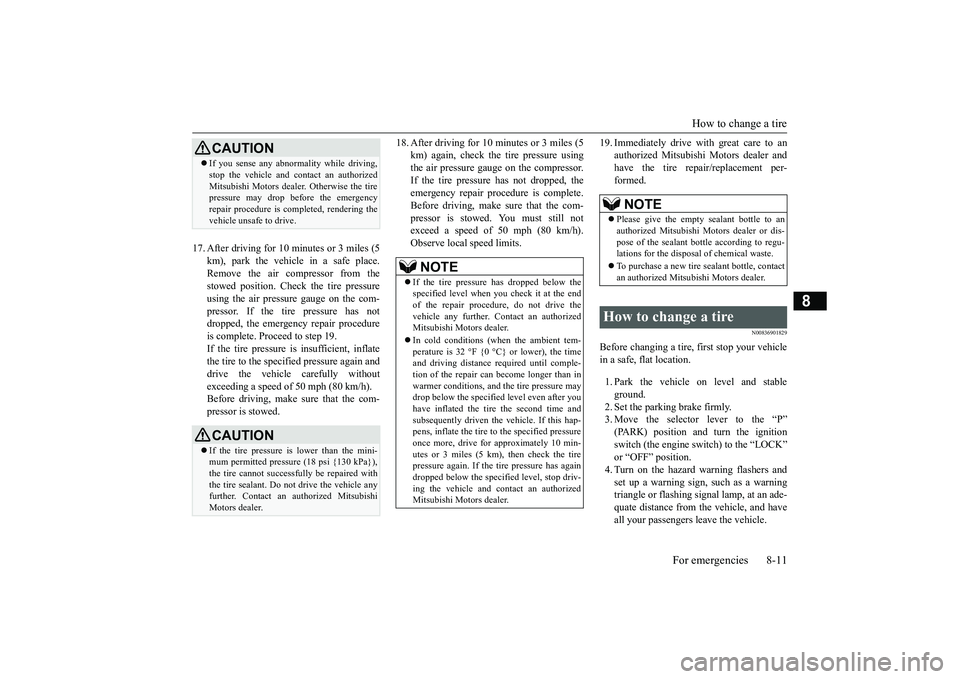 MITSUBISHI OUTLANDER 2019 Owners Manual (in English) How to change a tire
For emergencies 8-11
8
17. After driving for 10 minutes or 3 miles (5
km), park the vehicl
e in a safe place.
Remove the air compressor from the stowed position. Check the tir MITSUBISHI OUTLANDER 2019 Owners Manual (in English) How to change a tire
For emergencies 8-11
8
17. After driving for 10 minutes or 3 miles (5
km), park the vehicl
e in a safe place.
Remove the air compressor from the stowed position. Check the tir