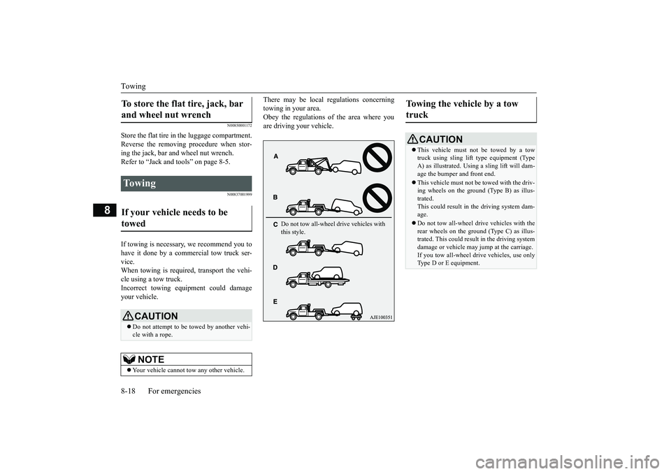MITSUBISHI OUTLANDER 2019 Owners Manual (in English) Towing 8-18 For emergencies
8
N00850001172
Store the flat tire in the luggage compartment. Reverse the removing procedure when stor-ing the jack, bar and wheel nut wrench. Refer to “Jack and t
ools MITSUBISHI OUTLANDER 2019 Owners Manual (in English) Towing 8-18 For emergencies
8
N00850001172
Store the flat tire in the luggage compartment. Reverse the removing procedure when stor-ing the jack, bar and wheel nut wrench. Refer to “Jack and t
ools