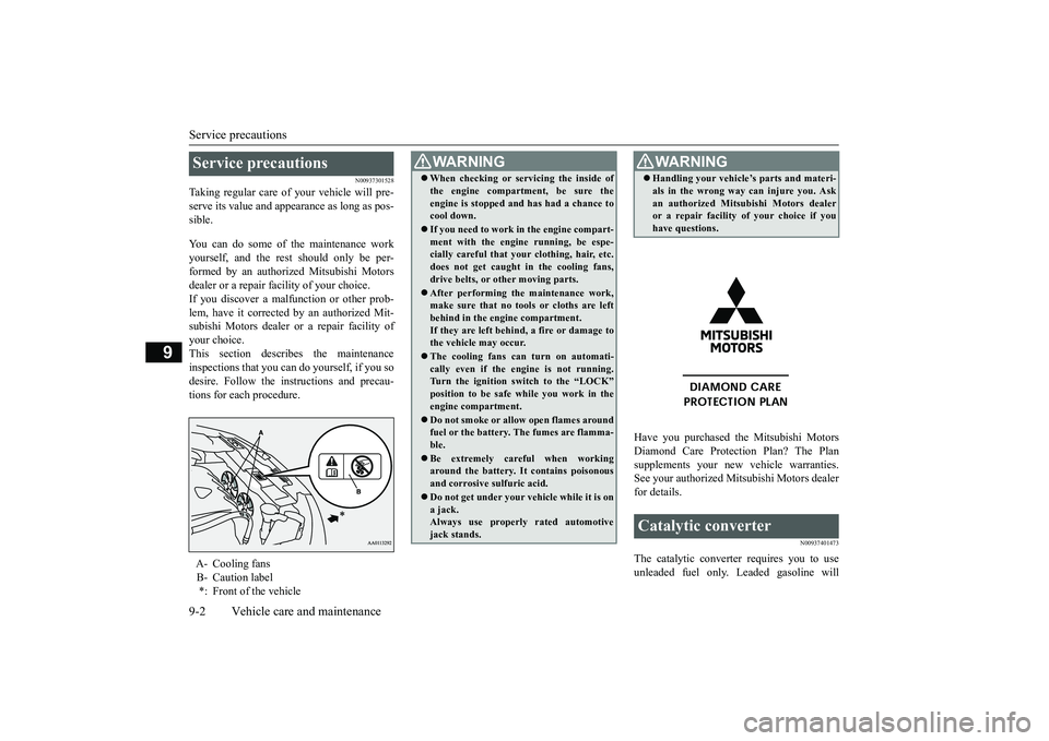 MITSUBISHI OUTLANDER 2019 Owners Manual (in English) Service precautions 9-2 Vehicle care and maintenance
9
N00937301528
Taking regular care of your vehicle will pre- serve its value and appe
arance as long as pos-
sible. You can do some of the mainte MITSUBISHI OUTLANDER 2019 Owners Manual (in English) Service precautions 9-2 Vehicle care and maintenance
9
N00937301528
Taking regular care of your vehicle will pre- serve its value and appe
arance as long as pos-
sible. You can do some of the mainte