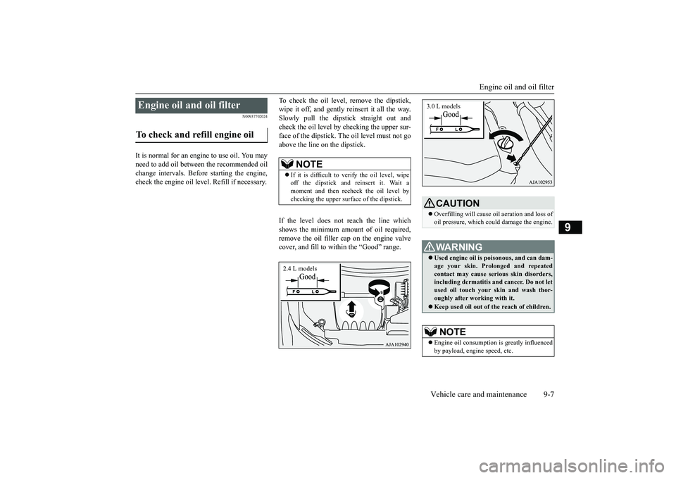 MITSUBISHI OUTLANDER 2019  Owners Manual (in English) Engine oil and oil filter 
Vehicle care and maintenance 9-7
9
N00937702024
It is normal for an engi 
ne to use oil. You may 
need to add oil betwee 
n the recommended oil 
change intervals. Before sta
