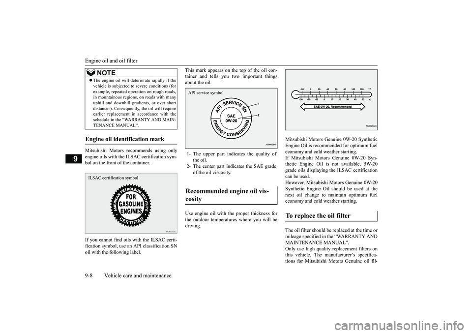 MITSUBISHI OUTLANDER 2019  Owners Manual (in English) Engine oil and oil filter 9-8 Vehicle care and maintenance
9
Mitsubishi Motors recommends using only engine oils with the  
ILSAC certification sym- 
bol on the front of the container. If you cannot f