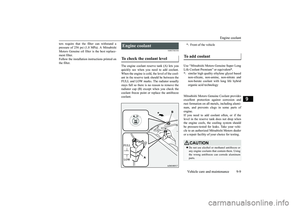 MITSUBISHI OUTLANDER 2019  Owners Manual (in English) Engine coolant 
Vehicle care and maintenance 9-9
9
ters require that the  
filter can withstand a 
pressure of 256 psi (1.8 MPa). A MitsubishiMotors Genuine oil filter is the best replace- ment filter