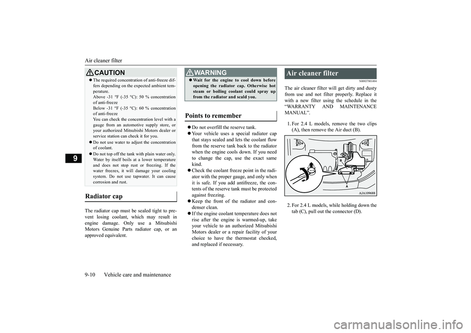 MITSUBISHI OUTLANDER 2019  Owners Manual (in English) Air cleaner filter 9-10 Vehicle care and maintenance
9
The radiator cap must be 
 sealed tight to pre- 
vent losing coolant, which may result in engine damage. Only use a Mitsubishi Motors Genuine Par