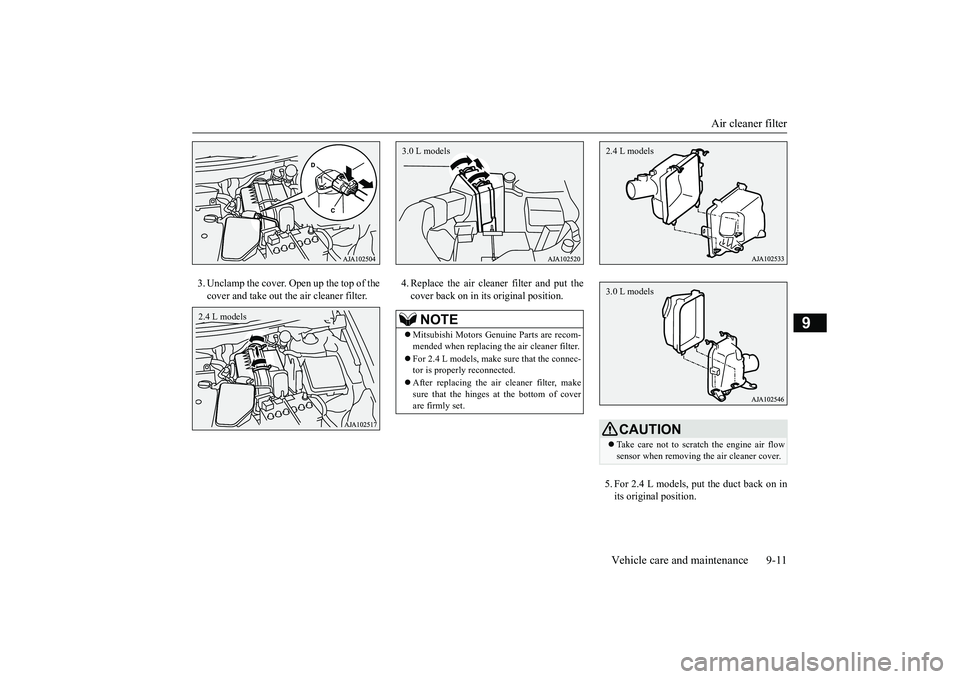 MITSUBISHI OUTLANDER 2019  Owners Manual (in English) Air cleaner filter 
Vehicle care and maintenance 9-11
9
3. Unclamp the cover. Open up the top of the cover and take out th 
e air cleaner filter. 
4. Replace the air cleaner filter and put the cover b