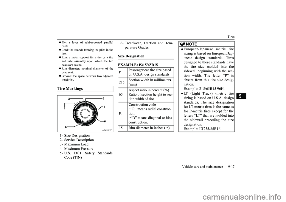 MITSUBISHI OUTLANDER 2019 Owners Manual (in English) Tires
Vehicle care and maintenance 9-17
9
Ply: a layer of rubber-coated parallel cords. Cord: the strands forming the plies in the tire. Rim: a metal support for a tire or a tire and tube MITSUBISHI OUTLANDER 2019 Owners Manual (in English) Tires
Vehicle care and maintenance 9-17
9
Ply: a layer of rubber-coated parallel cords. Cord: the strands forming the plies in the tire. Rim: a metal support for a tire or a tire and tube
