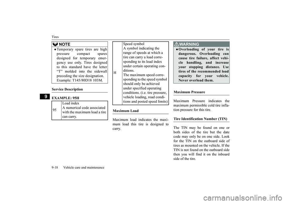 MITSUBISHI OUTLANDER 2019 Owners Manual (in English) Tires 9-18 Vehicle care and maintenance
9
EXAMPLE: 95H
Maximum load indicates the maxi- mum load this tire is designed to carry.
Maximum Pressure indicates the maximum permissible cold tire infla- t MITSUBISHI OUTLANDER 2019 Owners Manual (in English) Tires 9-18 Vehicle care and maintenance
9
EXAMPLE: 95H
Maximum load indicates the maxi- mum load this tire is designed to carry.
Maximum Pressure indicates the maximum permissible cold tire infla- t