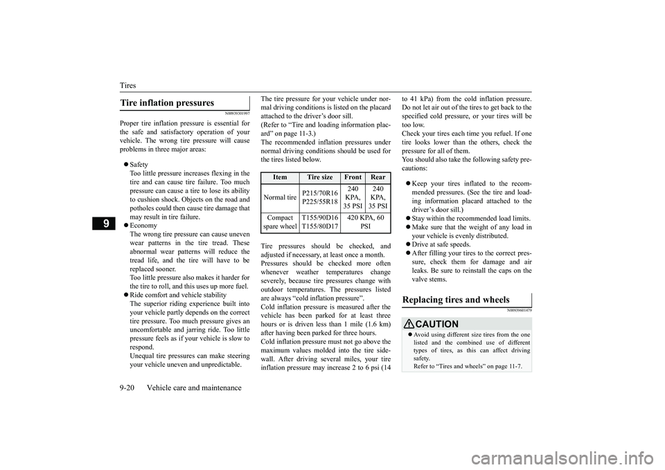 MITSUBISHI OUTLANDER 2019 Owners Manual (in English) Tires 9-20 Vehicle care and maintenance
9
N00939301997
Proper tire inflation pres
sure is essential for
the safe and satisfactory operation of your vehicle. The wrong tire
pressure will cause
pro MITSUBISHI OUTLANDER 2019 Owners Manual (in English) Tires 9-20 Vehicle care and maintenance
9
N00939301997
Proper tire inflation pres
sure is essential for
the safe and satisfactory operation of your vehicle. The wrong tire
pressure will cause
pro