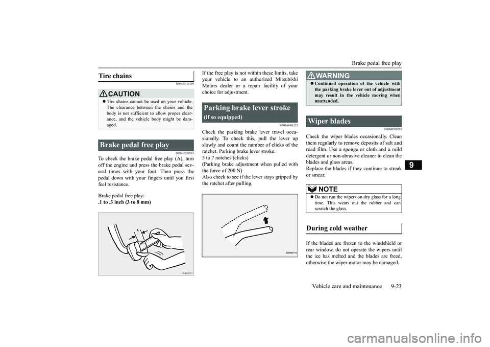 MITSUBISHI OUTLANDER 2019 Owners Manual (in English) Brake pedal free play
Vehicle care and maintenance 9-23
9
N00940101139 N00940300293
To check the brake pedal free play (A), turn off the engine and press the brake pedal sev- eral times with your
f MITSUBISHI OUTLANDER 2019 Owners Manual (in English) Brake pedal free play
Vehicle care and maintenance 9-23
9
N00940101139 N00940300293
To check the brake pedal free play (A), turn off the engine and press the brake pedal sev- eral times with your
f