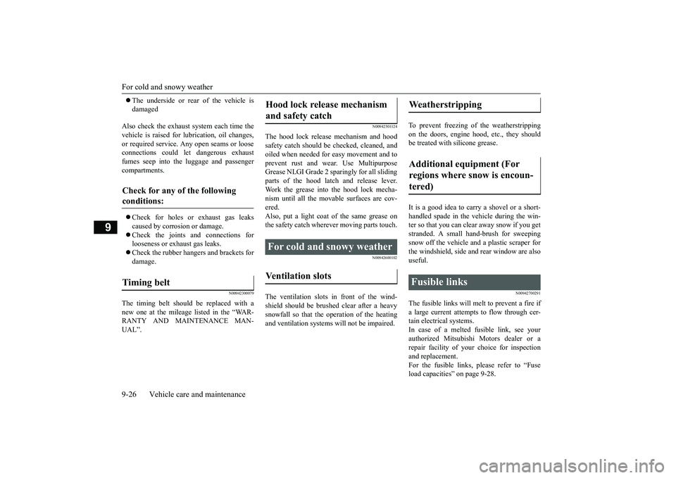 MITSUBISHI OUTLANDER 2019 Owners Manual (in English) For cold and snowy weather 9-26 Vehicle care and maintenance
9
The underside or rear of the vehicle is damaged
Also check the exhaust system each time the vehicle is raised for l
ubrication, oil MITSUBISHI OUTLANDER 2019 Owners Manual (in English) For cold and snowy weather 9-26 Vehicle care and maintenance
9
The underside or rear of the vehicle is damaged
Also check the exhaust system each time the vehicle is raised for l
ubrication, oil