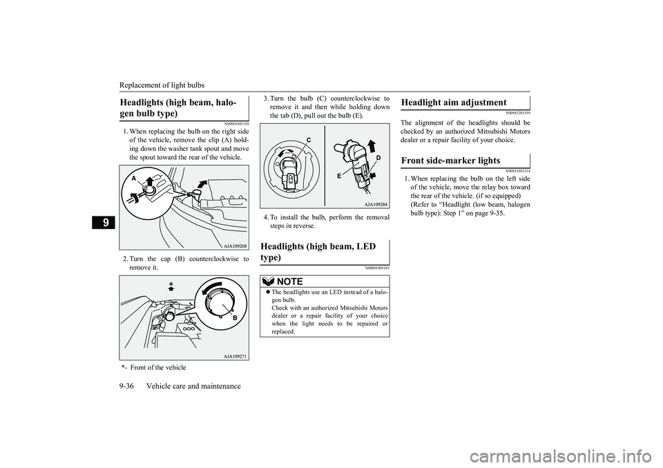 MITSUBISHI OUTLANDER 2019  Owners Manual (in English) Replacement of light bulbs 9-36 Vehicle care and maintenance
9
N00901901158
1. When replacing the bulb on the right side of the vehicle, remove the clip (A) hold-ing down the washer  
tank spout and m