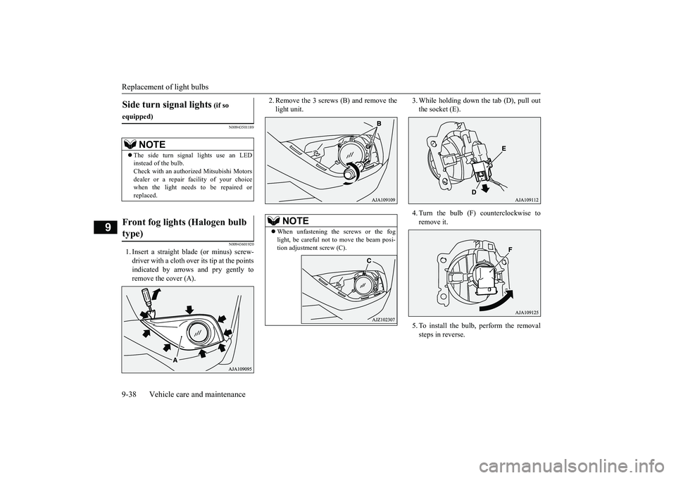 MITSUBISHI OUTLANDER 2019  Owners Manual (in English) Replacement of light bulbs 9-38 Vehicle care and maintenance
9
N00943501189 N00943601920
1. Insert a straight  
blade (or minus) screw- 
driver with a cloth over its tip at the points indicated by arr