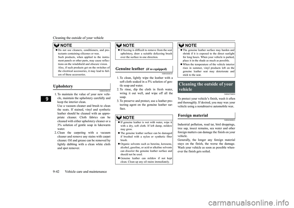 MITSUBISHI OUTLANDER 2019  Owners Manual (in English) Cleaning the outside of your vehicle 9-42 Vehicle care and maintenance
9
N00945500128
1. To maintain the value of your new vehi- cle, maintain the upholstery carefully andkeep the interior clean. Use 