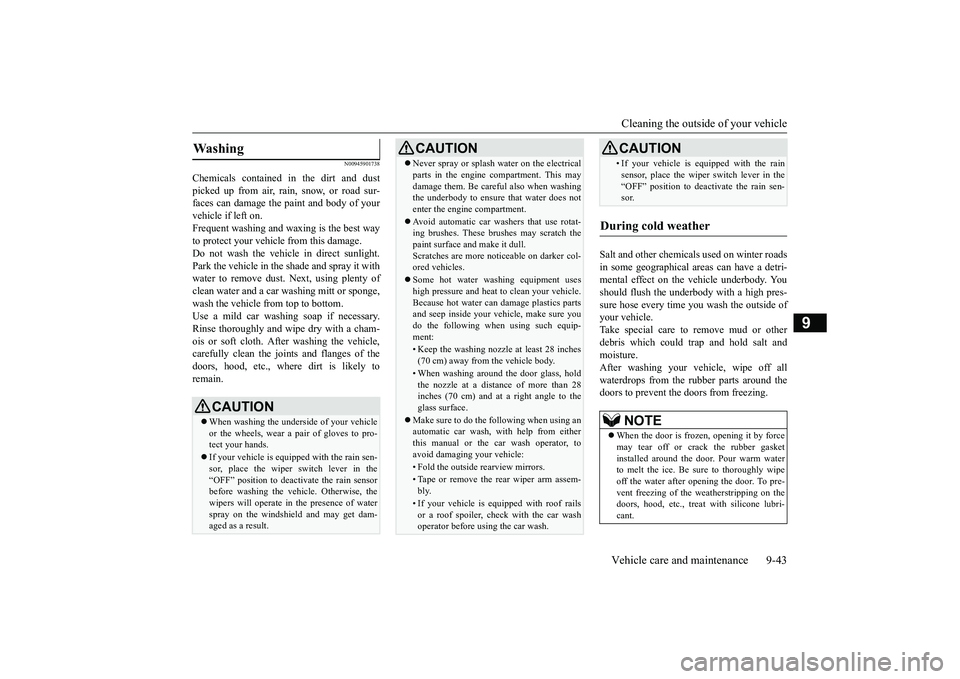 MITSUBISHI OUTLANDER 2019  Owners Manual (in English) Cleaning the outside of your vehicle Vehicle care and maintenance 9-43
9
N00945901738
Chemicals contained in the dirt and dust picked up from air, rain, snow, or road sur- faces can damage the paint a