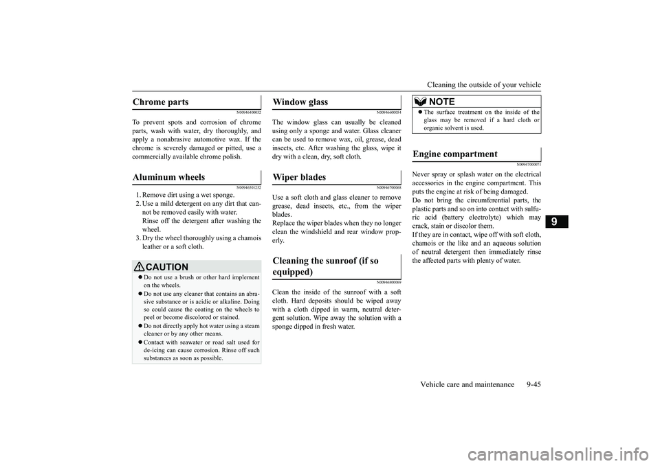 MITSUBISHI OUTLANDER 2019  Owners Manual (in English) Cleaning the outside of your vehicle Vehicle care and maintenance 9-45
9
N00946400052
To prevent spots and corrosion of chrome parts, wash with water, dry thoroughly, and apply a nonabrasive automotiv