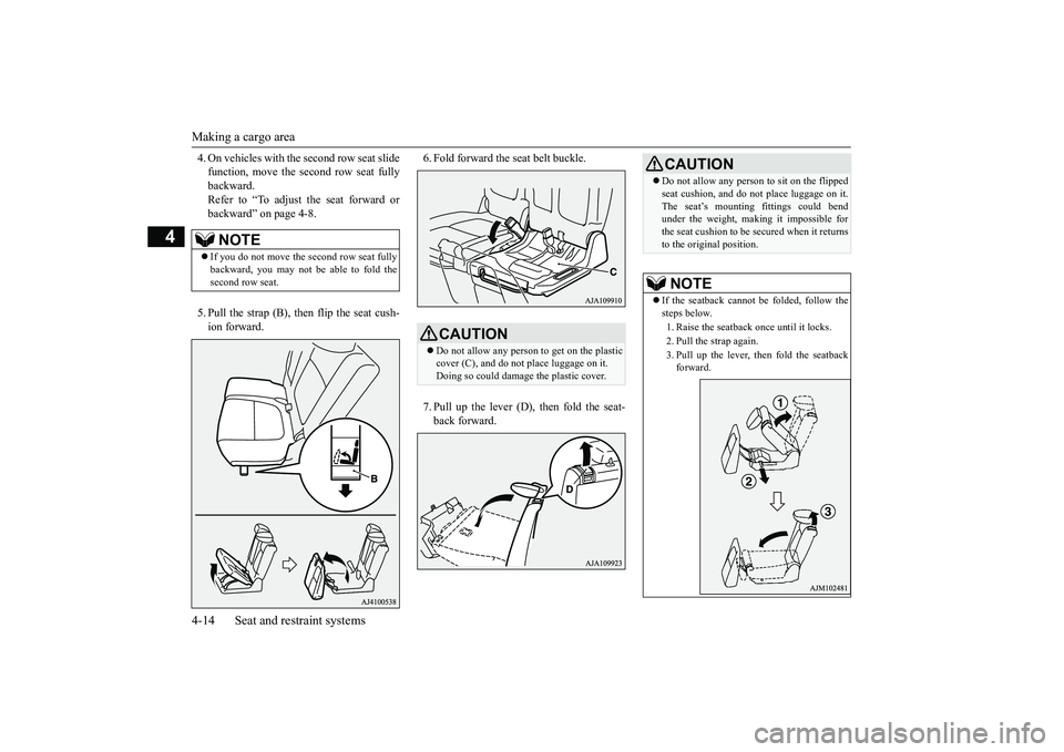 MITSUBISHI OUTLANDER 2019   (in English) Service Manual Making a cargo area 4-14 Seat and restraint systems
4
4. On vehicles with th 
e second row seat slide 
function, move the second row seat fullybackward. Refer to “To adjust the seat forward or backw