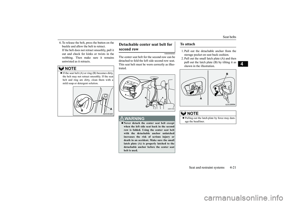 MITSUBISHI OUTLANDER 2019 (in English) Workshop Manual Seat belts
Seat and restraint systems 4-21
4
6. To release the belt,
press the button on the
buckle and allow the belt to retract.If the belt does not retract smoothly, pull it out and check for k MITSUBISHI OUTLANDER 2019 (in English) Workshop Manual Seat belts
Seat and restraint systems 4-21
4
6. To release the belt,
press the button on the
buckle and allow the belt to retract.If the belt does not retract smoothly, pull it out and check for k