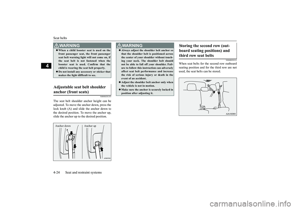 MITSUBISHI OUTLANDER 2019  Owners Manual (in English) Seat belts 4-24 Seat and restraint systems
4
N00406301354
The seat belt shoulder  
anchor height can be 
adjusted. To move the anchor down, press thelock knob (A) and slide the anchor down to the desi